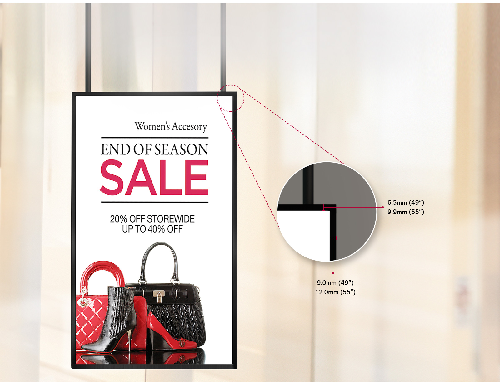 이미지에는 Women's Accessory라는 제목과 함께 END OF SEASON SALE이라는 문구가 크게 적혀 있습니다. 20퍼센트 OFF STOREWIDE UP TO 40퍼센트 OFF라는 할인 정보도 포함되어 있습니다. 하단에는 빨간색과 검은색의 가방과 신발이 배치되어 있습니다. 오른쪽에는 확대된 부분이 있으며, 두께가 6.5mm(49)와 9.9mm(55)로 표시되어 있습니다. 또 다른 두께는 9.0mm(49)와 12.0mm(55)로 나타나 있습니다. 배경은 흐릿한 실내 모습입니다.