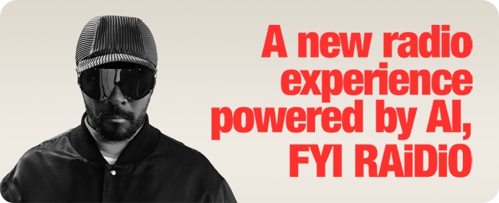 이미지에는 검은 선글라스와 모자를 쓴 남자가 정면을 응시하고 있으며, 우측에서 다음과 같은 글자가 쓰여 있습니다. “A new radio experience powered by AI, FYI RAiDiO”