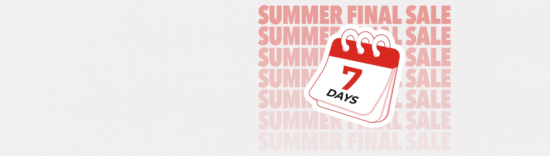 연한 회색 배경 오른쪽에 'SUMMER FINAL SALE'이라는 문구가 반복적으로 적혀 있고, 그 위에 빨간색 달력 아이콘에 '7 DAYS'라고 쓰여 있습니다.