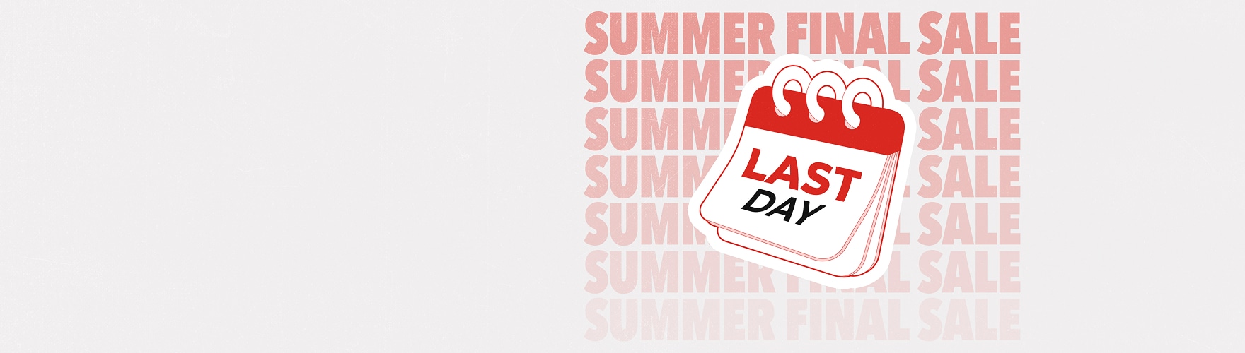 연한 회색 배경 오른쪽에 'SUMMER FINAL SALE'이라는 문구가 반복적으로 적혀 있고, 그 위에 빨간색 달력 아이콘에 'LAST DAYS'라고 쓰여 있습니다.