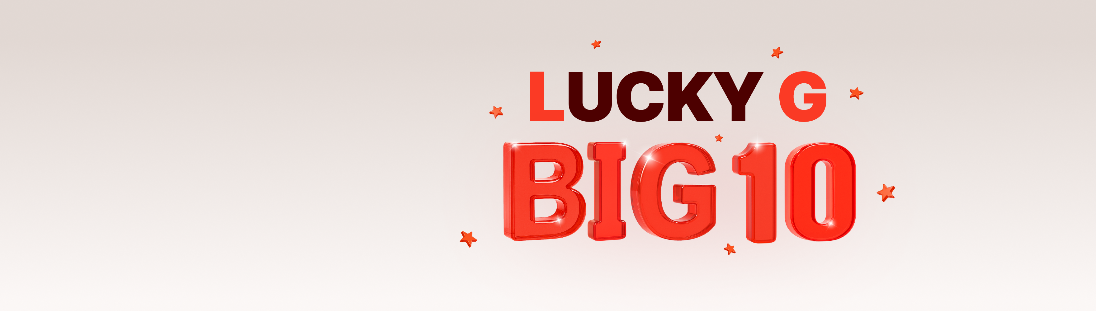 웜그레이 색상 배경 위에 LUCKY G 문구와 빨간색의 BIG 10 문구가 반짝이며 입체적으로 표시되어 있고 문구 주변에 작은 별 이미지들이 배치되어 있다.
